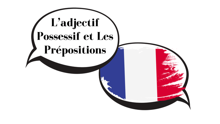 L adjectif Possessif et Les Prépositions